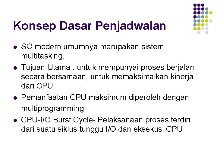 Konsep Dasar Penjadwalan l l SO modern umumnya merupakan sistem multitasking. Tujuan Utama :