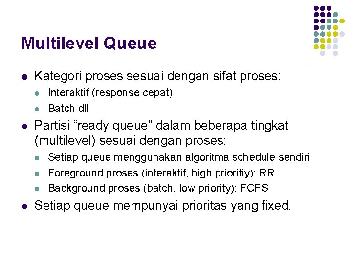 Multilevel Queue l Kategori proses sesuai dengan sifat proses: l l l Partisi “ready