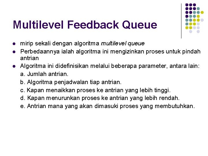 Multilevel Feedback Queue l l l mirip sekali dengan algoritma multilevel queue Perbedaannya ialah