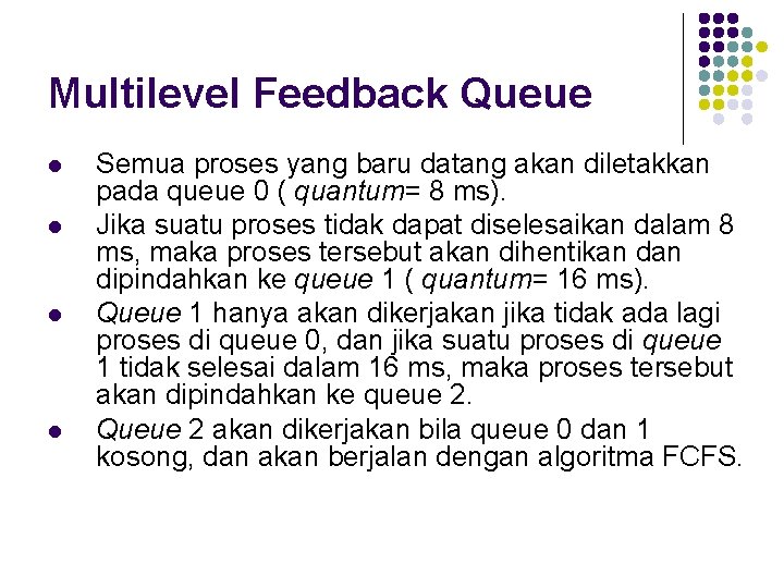 Multilevel Feedback Queue l l Semua proses yang baru datang akan diletakkan pada queue