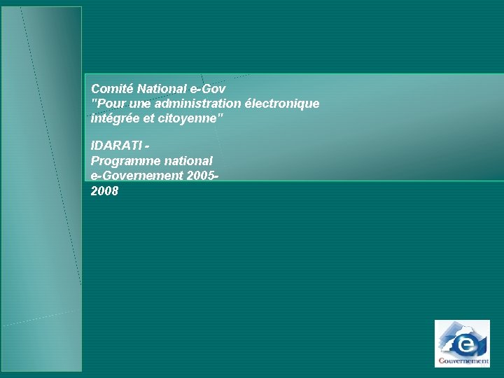 Comité National e-Gov "Pour une administration électronique intégrée et citoyenne" IDARATI Programme national e-Governement