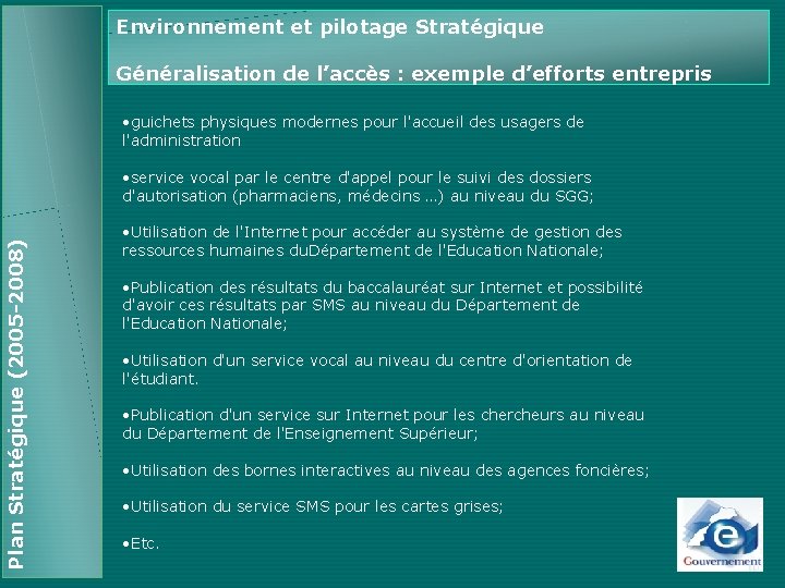 Environnement et pilotage Stratégique Généralisation de l’accès : exemple d’efforts entrepris • guichets physiques