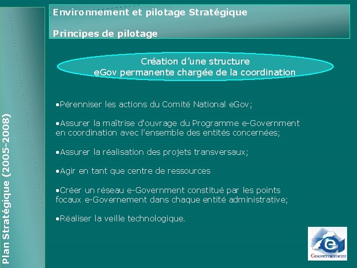 Plan Stratégique (2005 -2008) Environnement et pilotage Stratégique Principes de pilotage Création d’une structure