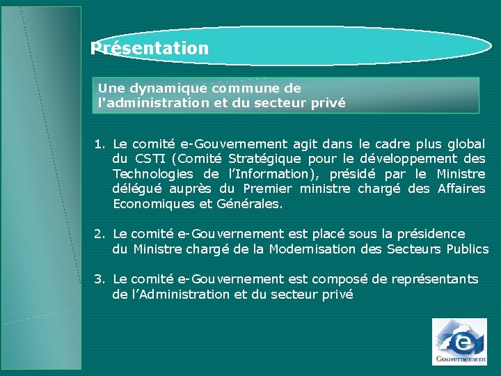 Présentation Une dynamique commune de l'administration et du secteur privé 1. Le comité e-Gouvernement