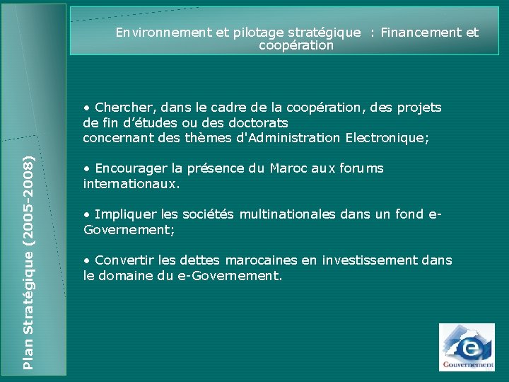Environnement et pilotage stratégique : Financement et coopération Plan Stratégique (2005 -2008) • Chercher,