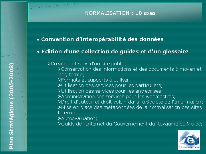 NORMALISATION : 10 axes • Convention d’interopérabilité des données Plan Stratégique (2005 -2008) •