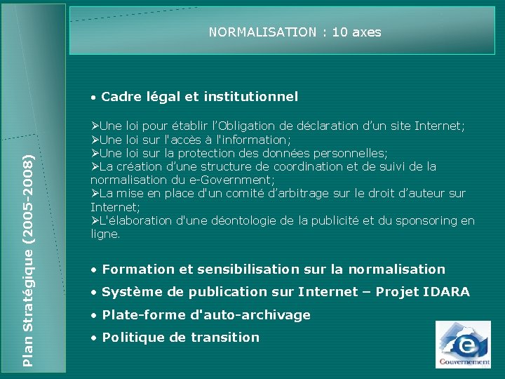 NORMALISATION : 10 axes Plan Stratégique (2005 -2008) • Cadre légal et institutionnel ØUne