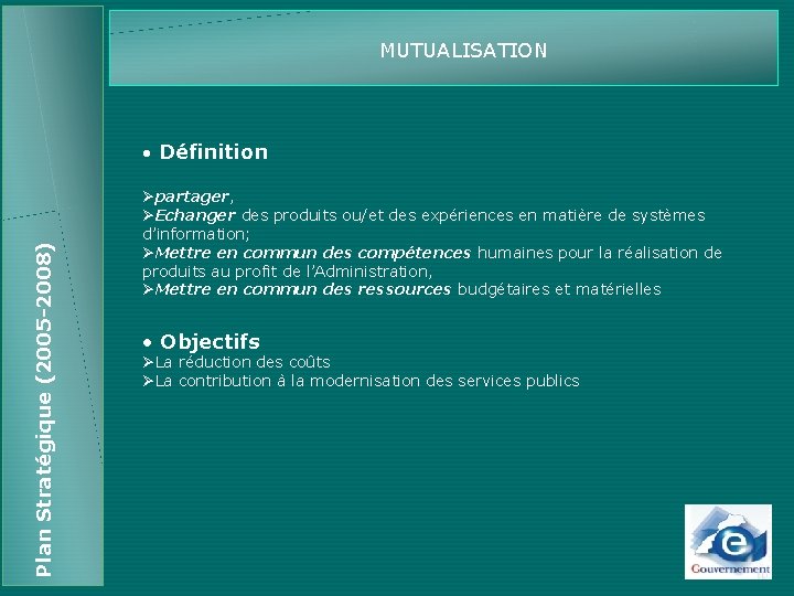 MUTUALISATION Plan Stratégique (2005 -2008) • Définition Øpartager, ØEchanger des produits ou/et des expériences
