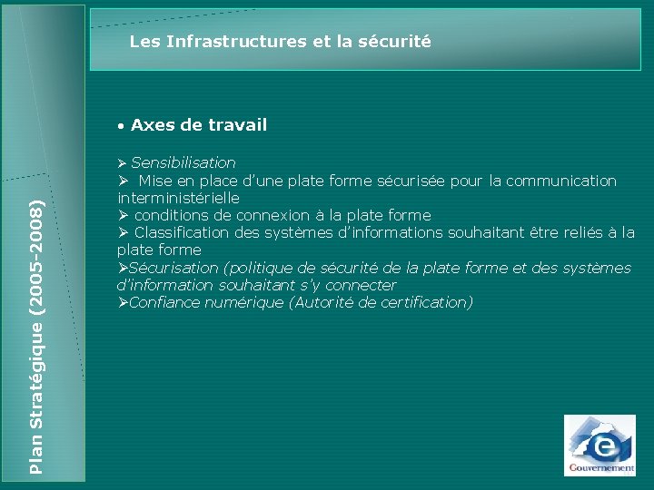 Les Infrastructures et la sécurité • Axes de travail Plan Stratégique (2005 -2008) Ø