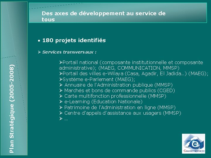 Des axes de développement au service de tous • 180 projets identifiés Plan Stratégique