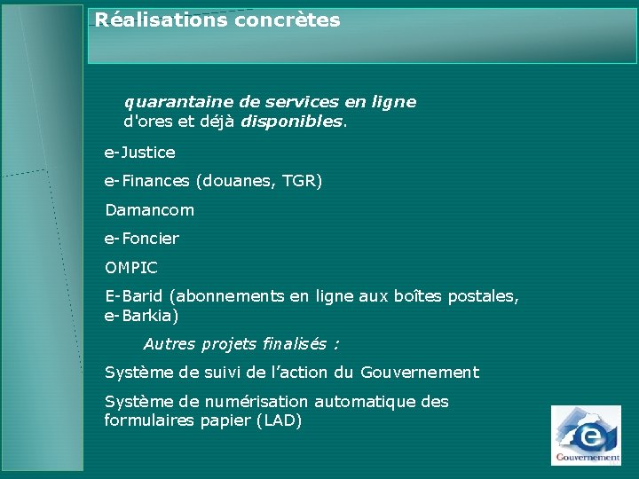 Réalisations concrètes quarantaine de services en ligne d'ores et déjà disponibles. e-Justice e-Finances (douanes,