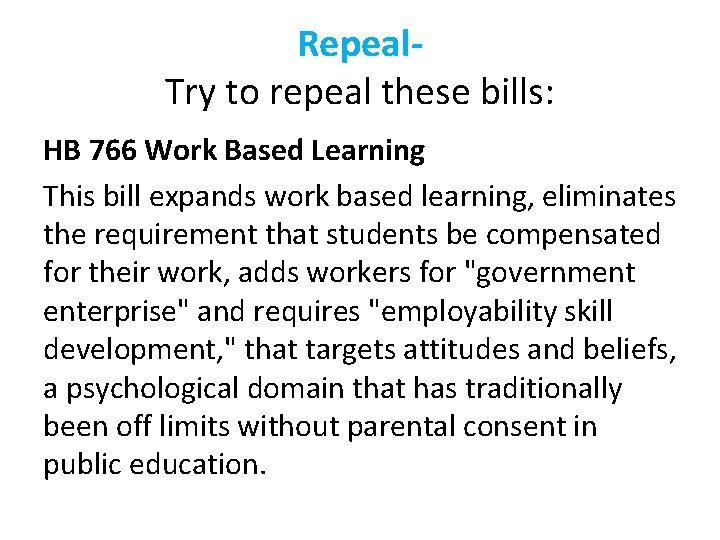 Repeal. Try to repeal these bills: HB 766 Work Based Learning This bill expands