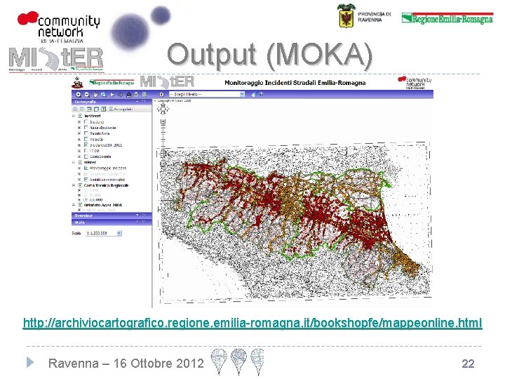 Output (MOKA) http: //archiviocartografico. regione. emilia-romagna. it/bookshopfe/mappeonline. html Ravenna – 16 Ottobre 2012 22