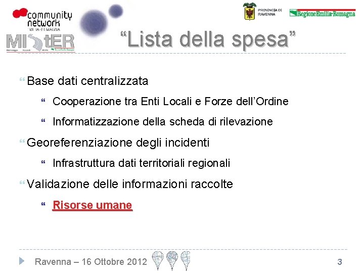 “Lista della spesa” Base dati centralizzata Cooperazione tra Enti Locali e Forze dell’Ordine Informatizzazione