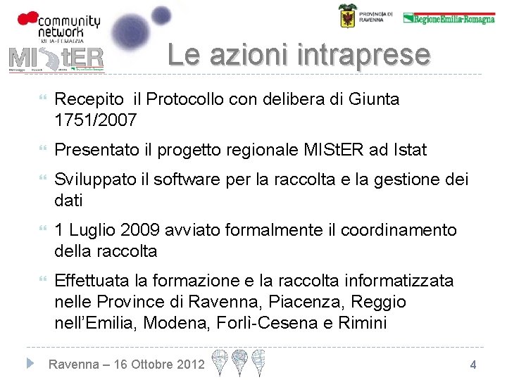 Le azioni intraprese Recepito il Protocollo con delibera di Giunta 1751/2007 Presentato il progetto