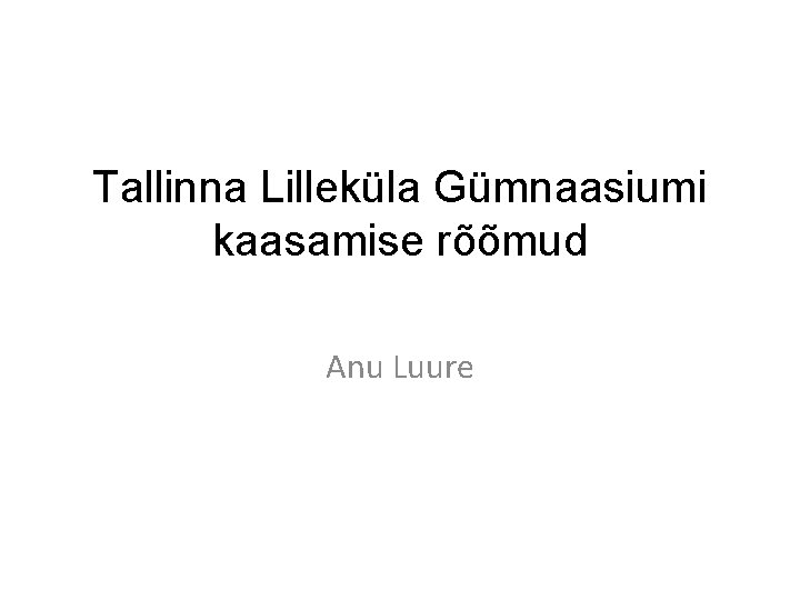 Tallinna Lilleküla Gümnaasiumi kaasamise rõõmud Anu Luure 