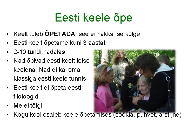 Eesti keele õpe • • Keelt tuleb ÕPETADA, see ei hakka ise külge! Eesti