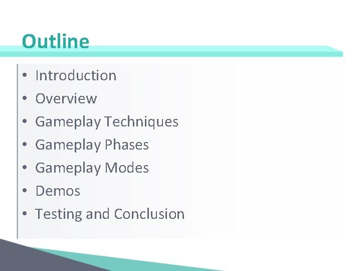 Outline • • Introduction Overview Gameplay Techniques Gameplay Phases Gameplay Modes Demos Testing and