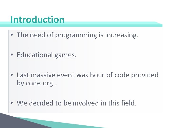 Introduction • The need of programming is increasing. • Educational games. • Last massive