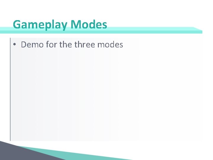 Gameplay Modes • Demo for the three modes 