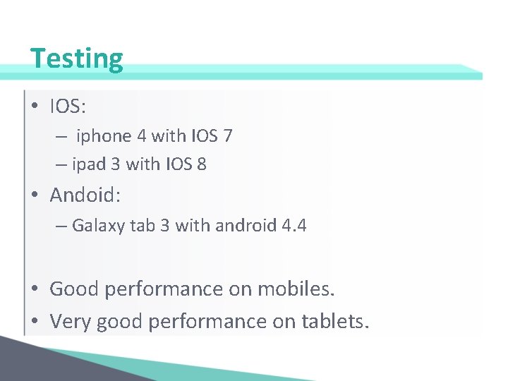 Testing • IOS: – iphone 4 with IOS 7 – ipad 3 with IOS