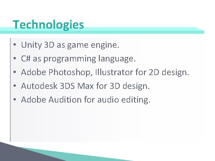 Technologies • • • Unity 3 D as game engine. C# as programming language.