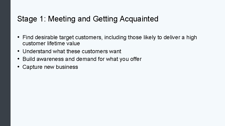 Stage 1: Meeting and Getting Acquainted • Find desirable target customers, including those likely