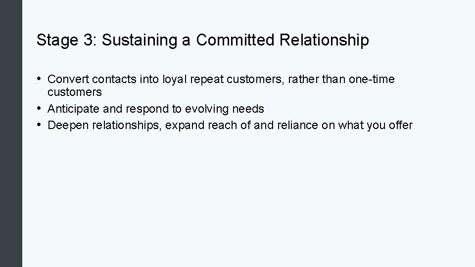 Stage 3: Sustaining a Committed Relationship • Convert contacts into loyal repeat customers, rather