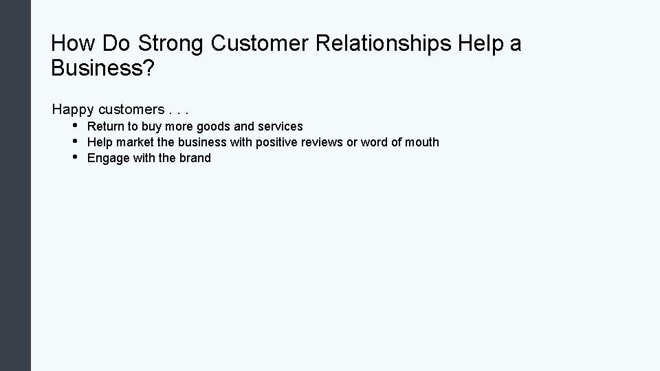 How Do Strong Customer Relationships Help a Business? Happy customers. . . • •