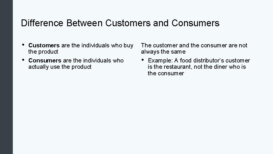 Difference Between Customers and Consumers • • Customers are the individuals who buy the