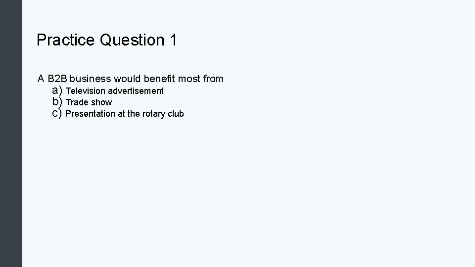 Practice Question 1 A B 2 B business would benefit most from a) Television