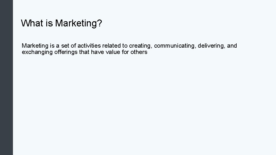 What is Marketing? Marketing is a set of activities related to creating, communicating, delivering,