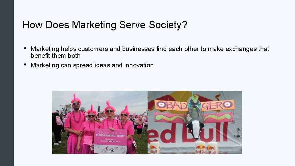 How Does Marketing Serve Society? • • Marketing helps customers and businesses find each