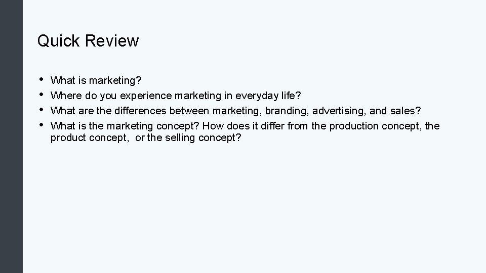 Quick Review • • What is marketing? Where do you experience marketing in everyday