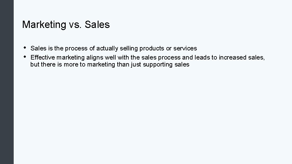 Marketing vs. Sales • • Sales is the process of actually selling products or
