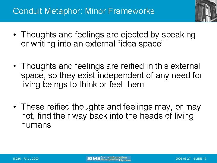 Conduit Metaphor: Minor Frameworks • Thoughts and feelings are ejected by speaking or writing