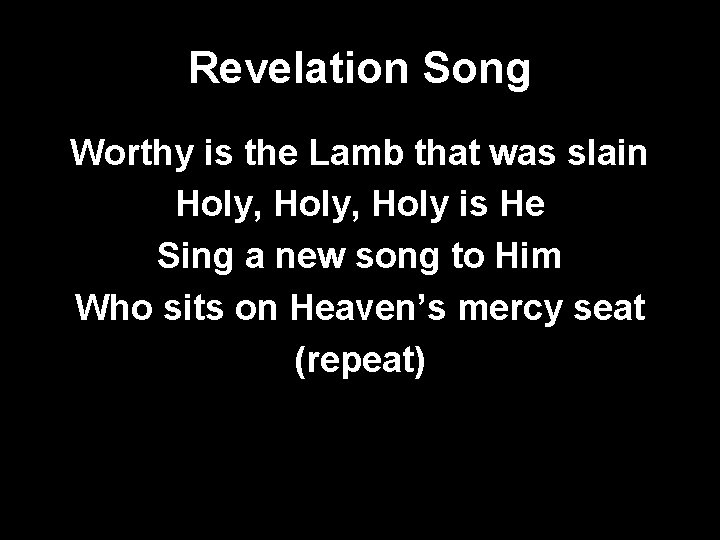 Revelation Song Worthy is the Lamb that was slain Holy, Holy is He Sing