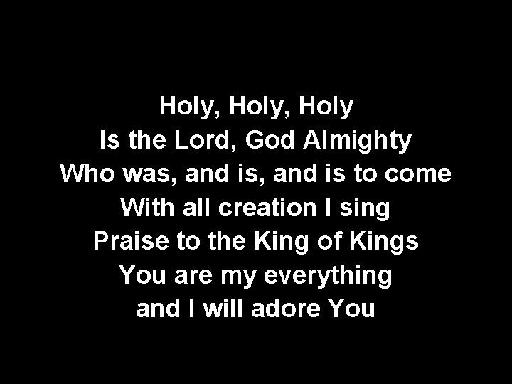 Holy, Holy Is the Lord, God Almighty Who was, and is to come With