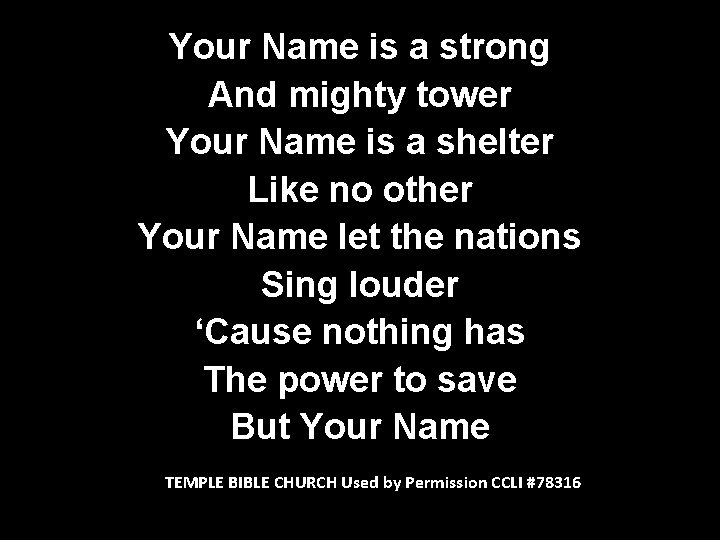 Your Name is a strong And mighty tower Your Name is a shelter Like