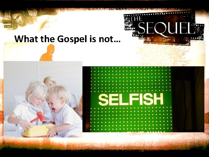 What the Gospel is not… 