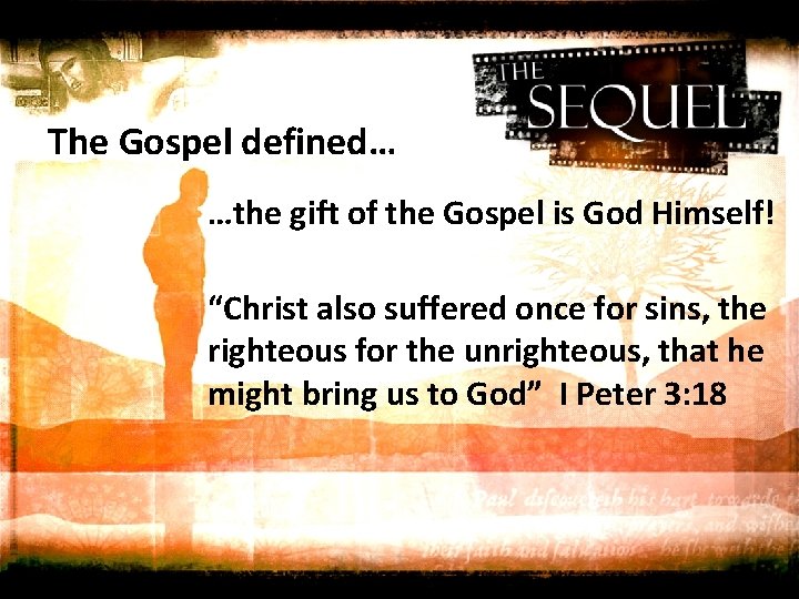 The Gospel defined… …the gift of the Gospel is God Himself! “Christ also suffered