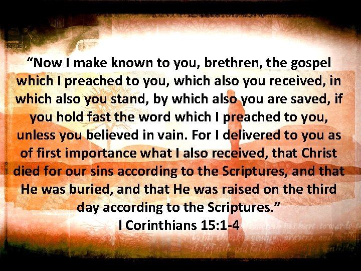 “Now I make known to you, brethren, the gospel which I preached to you,