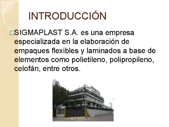 INTRODUCCIÓN �SIGMAPLAST S. A. es una empresa especializada en la elaboración de empaques flexibles