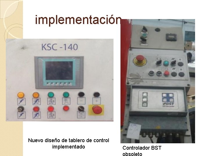 implementación Nuevo diseño de tablero de control implementado Controlador BST obsoleto 