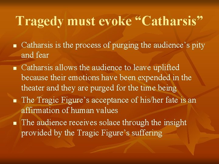 Tragedy must evoke “Catharsis” n n Catharsis is the process of purging the audience’s