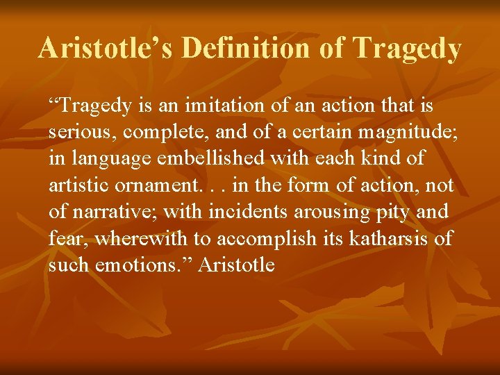 Aristotle’s Definition of Tragedy “Tragedy is an imitation of an action that is serious,