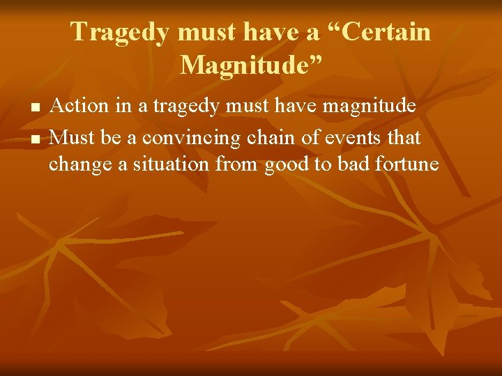 Tragedy must have a “Certain Magnitude” n n Action in a tragedy must have