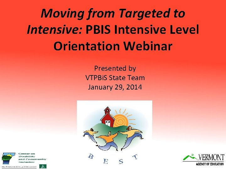 Moving from Targeted to Intensive: PBIS Intensive Level Orientation Webinar Presented by VTPBi. S