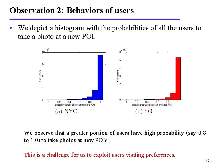 Observation 2: Behaviors of users • We depict a histogram with the probabilities of