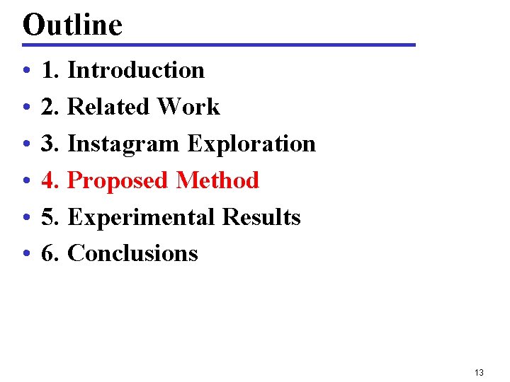 Outline • • • 1. Introduction 2. Related Work 3. Instagram Exploration 4. Proposed